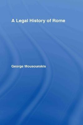 A Legal History of Rome - George Mousourakis - cover