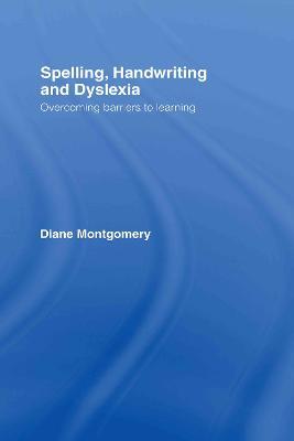Spelling, Handwriting and Dyslexia: Overcoming Barriers to Learning - Diane Montgomery - cover