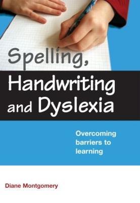 Spelling, Handwriting and Dyslexia: Overcoming Barriers to Learning - Diane Montgomery - cover