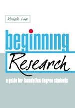 Beginning Research: A Guide for Foundation Degree Students
