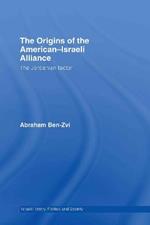 The Origins of the American-Israeli Alliance: The Jordanian Factor