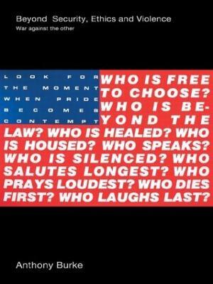 Beyond Security, Ethics and Violence: War Against the Other - Anthony Burke - cover