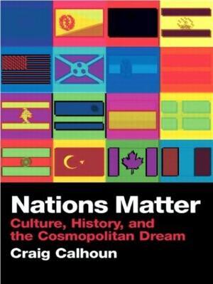 Nations Matter: Culture, History and the Cosmopolitan Dream - Craig Calhoun - cover