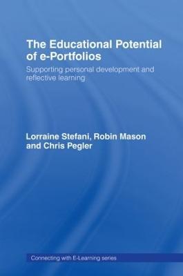 The Educational Potential of e-Portfolios: Supporting Personal Development and Reflective Learning - Lorraine Stefani,Robin Mason,Chris Pegler - cover