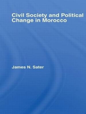 Civil Society and Political Change in Morocco - James N. Sater - cover
