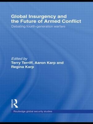 Global Insurgency and the Future of Armed Conflict: Debating Fourth-Generation Warfare - cover