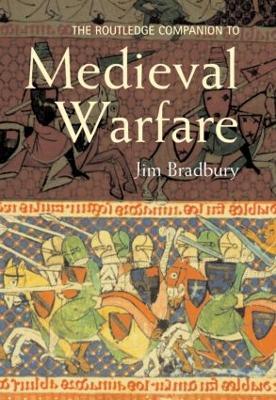 The Routledge Companion to Medieval Warfare - Jim Bradbury - cover