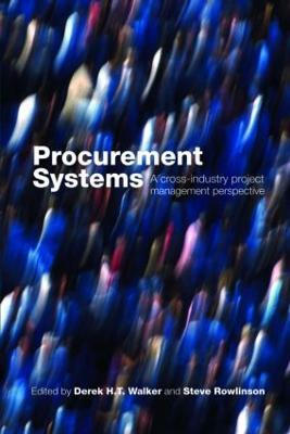 Procurement Systems: A Cross-Industry Project Management Perspective - Derek Walker,Steve Rowlinson - cover