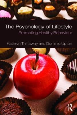 The Psychology of Lifestyle: Promoting Healthy Behaviour - Kathryn Thirlaway,Dominic Upton - cover