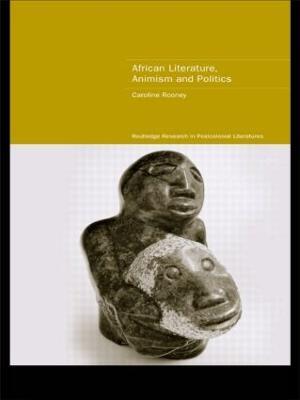 African Literature, Animism and Politics - Caroline Rooney - cover