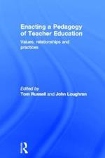 Enacting a Pedagogy of Teacher Education: Values, Relationships and Practices
