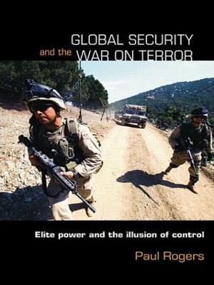 Global Security and the War on Terror: Elite Power and the Illusion of Control - Paul Rogers - cover