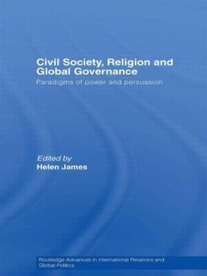 Civil Society, Religion and Global Governance: Paradigms of Power and Persuasion - cover