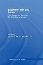 Explaining War and Peace: Case Studies and Necessary Condition Counterfactuals