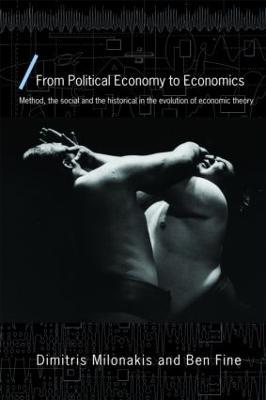 From Political Economy to Economics: Method, the social and the historical in the evolution of economic theory - Dimitris Milonakis,Ben Fine - cover