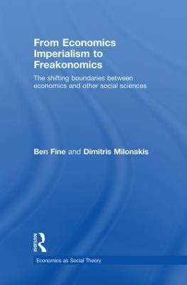 From Economics Imperialism to Freakonomics: The Shifting Boundaries between Economics and other Social Sciences - Ben Fine,Dimitris Milonakis - cover