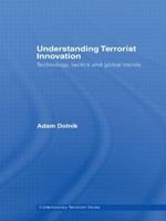 Understanding Terrorist Innovation: Technology, Tactics and Global Trends
