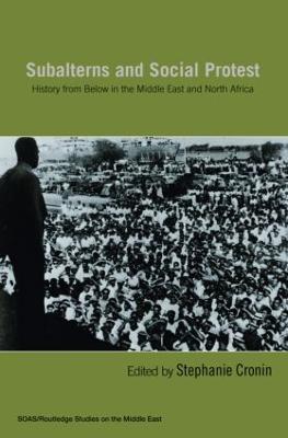 Subalterns and Social Protest: History from Below in the Middle East and North Africa - cover