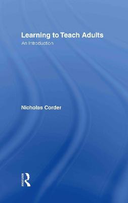 Learning to Teach Adults: An Introduction - Nicholas Corder - cover