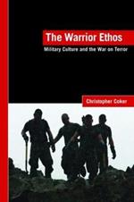 The Warrior Ethos: Military Culture and the War on Terror