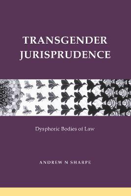 Transgender Jurisprudence: Dysphoric Bodies of Law - Alex Sharpe - cover