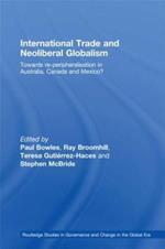 International Trade and Neoliberal Globalism: Towards Re-peripheralisation in Australia, Canada and Mexico?