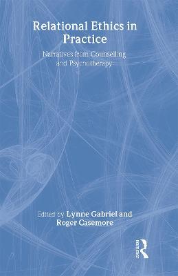 Relational Ethics in Practice: Narratives from Counselling and Psychotherapy - cover