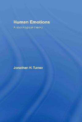 Human Emotions: A Sociological Theory - Jonathan H. Turner - cover