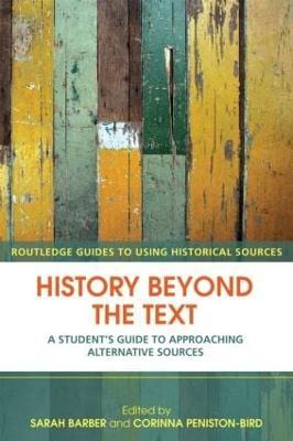 History Beyond the Text: A Student’s Guide to Approaching Alternative Sources - cover