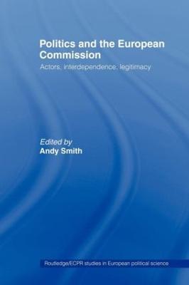 Politics and the European Commission: Actors, Interdependence, Legitimacy - cover