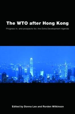 The WTO after Hong Kong: Progress in, and Prospects for, the Doha Development Agenda - cover