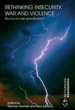 Rethinking Insecurity, War and Violence: Beyond Savage Globalization?