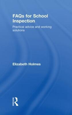 FAQs for School Inspection: Practical Advice and Working Solutions - Elizabeth Holmes - cover