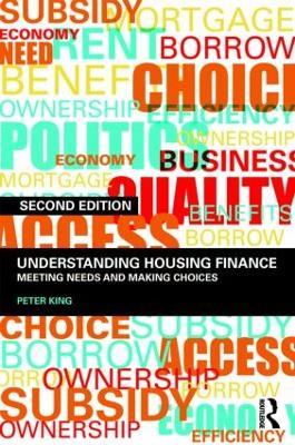 Understanding Housing Finance: Meeting Needs and Making Choices - Peter King - cover