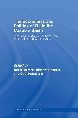 The Economics and Politics of Oil in the Caspian Basin: The Redistribution of Oil Revenues in Azerbaijan and Central Asia - cover