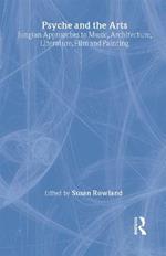 Psyche and the Arts: Jungian Approaches to Music, Architecture, Literature, Painting and Film