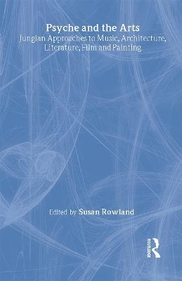 Psyche and the Arts: Jungian Approaches to Music, Architecture, Literature, Painting and Film - cover