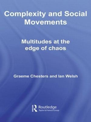 Complexity and Social Movements: Multitudes at the Edge of Chaos - Graeme Chesters,Ian Welsh - cover