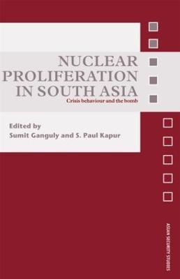 Nuclear Proliferation in South Asia: Crisis Behaviour and the Bomb - cover
