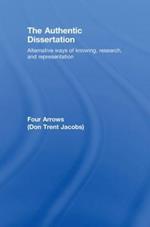 The Authentic Dissertation: Alternative Ways of Knowing, Research and Representation
