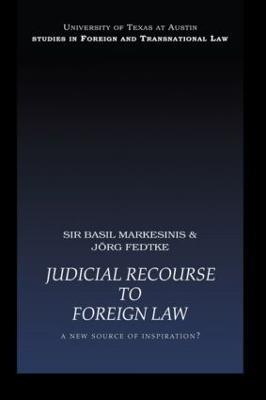 Judicial Recourse to Foreign Law: A New Source of Inspiration? - Basil Markesinis,Jorg Fedtke - cover