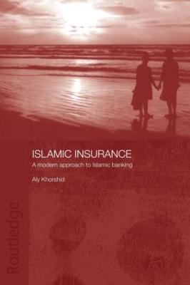 Islamic Insurance: A Modern Approach to Islamic Banking - Aly Khorshid - cover