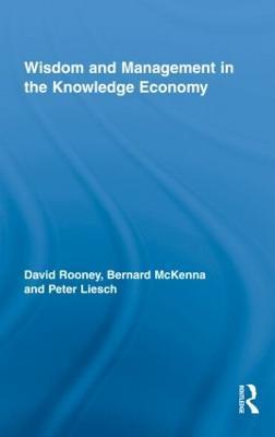 Wisdom and Management in the Knowledge Economy - David Rooney,Bernard McKenna,Peter Liesch - cover