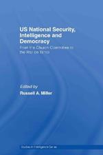 US National Security, Intelligence and Democracy: From the Church Committee to the War on Terror