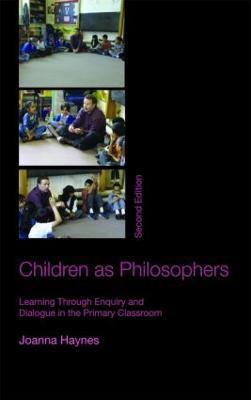Children as Philosophers: Learning Through Enquiry and Dialogue in the Primary Classroom - Joanna Haynes - cover