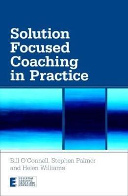 Solution Focused Coaching in Practice - Bill O'Connell,Stephen Palmer,Helen Williams - cover