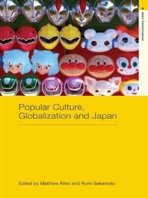 Popular Culture, Globalization and Japan - cover