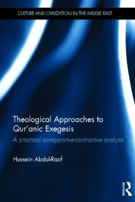 Theological Approaches to Qur'anic Exegesis: A Practical Comparative-Contrastive Analysis - Hussein Abdul-Raof - cover