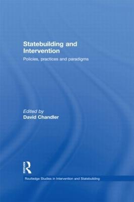 Statebuilding and Intervention: Policies, Practices and Paradigms - cover