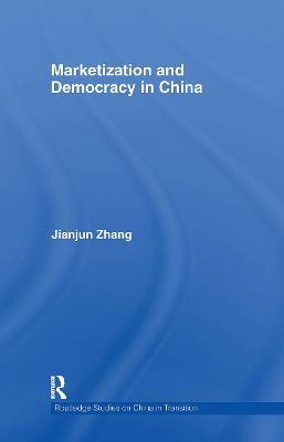 Marketization and Democracy in China - Jianjun Zhang - cover